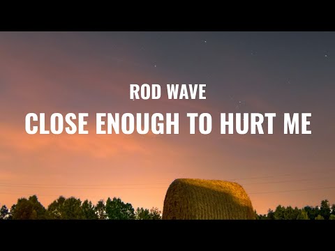 Rod Wave- Close Enough to Hurt Me (Lyrics)