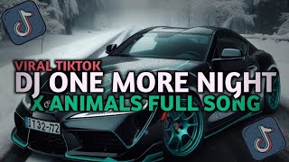 DJ ONE MORE NIGHT X ANIMALS FULL SONG VIRAL TIKTOK TERBARU 2025