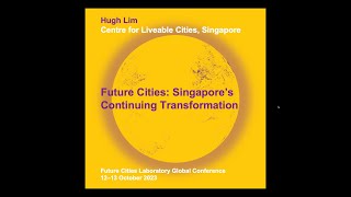 Future Cities Conference 2023 | Hugh Lim | Future Cities: Singapore's Continuing Transformation