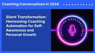 Silent Transformation: Harnessing Coaching Automation for Self-Awareness and Personal Growth |...