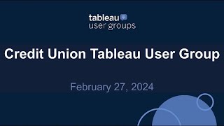 Credit Union Tableau User Group 27 Feb 2024