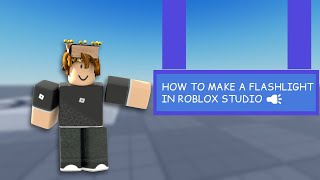 How to make a Flashlight | Roblox Studio Tutorial