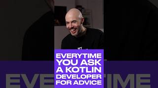 Every time you ask a Kotlin developer for advice