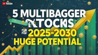 5 Multibagger stocks for 2025 - 2030 ( Huge Potential )