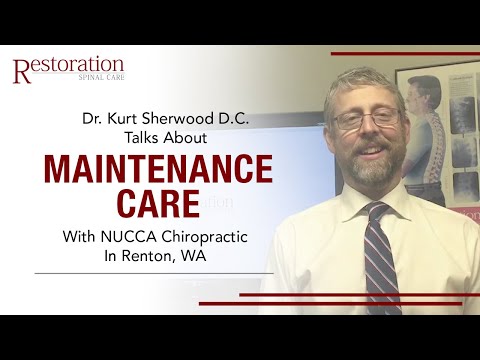 DR. KURT SHERWOOD D.C. TALKS ABOUT MAINTENANCE CARE WITH NUCCA CHIROPRACTIC IN RENTON, WA.