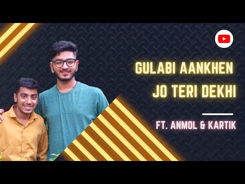 Gulabi Aankhen Jo Teri Dekhi |  Ft. Anmol & Kartik ❤️