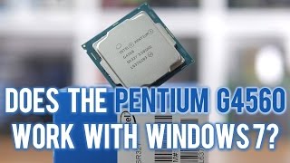 Does The Pentium G4560 Work With Windows 7? Kaby Lake Legacy OS Test