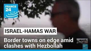 Israelis evacuate border towns amid clashes with Lebanon's Hezbollah • FRANCE 24 English