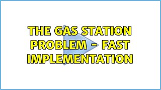 The Gas Station Problem - fast implementation (2 Solutions!!)