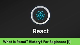 What is React? - History of React? - React For Beginners - [1]