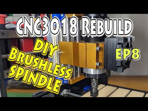 EP8 – CNC3018 Rebuild – DIY Brushless Spindle