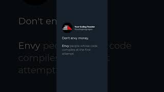 Don't envy money.  Envy people whose code compiles at the first attempt.