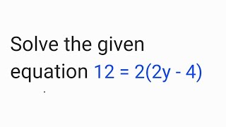 Solve the given equation 12 = 2(2y - 4) | class 8th mathematics