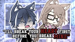 ✨💔"I'll break your heart first before you break mine"💔✨ || GLMM ||
