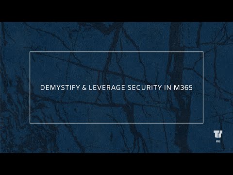 Demystify and Leverage Security in Microsoft 365 | Video Meetup