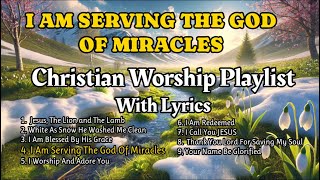 New Praise and Worship Songs - Worship PLAYLIST With Lyrics |  Inspiring Christian Music.  Miracles