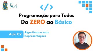 Aula 2 - Programação para Todos do ZERO ao Básico: Algoritmos e suas Representações
