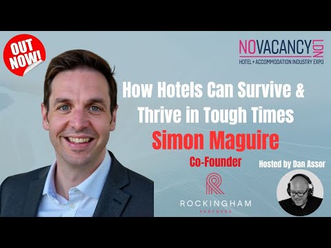 How Hotels Can Survive & Thrive in Tough Times with Simon Maguire, Rockingham Partners