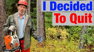 Why I Quit Logging & Working in the Woods