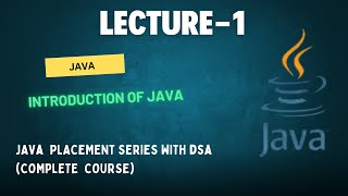 Introduction to Java Language  | Lecture 1 | Java Placement Series With DSA(COMPLETE COURSE)