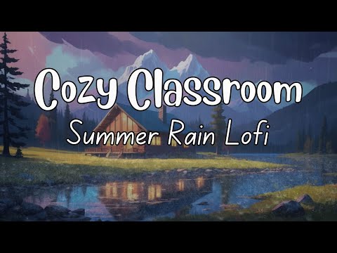 Quiet Cabin Classroom Summer Vibes 📖 | Lofi for Studying, Concentration and Boost Your Focus 🎧|