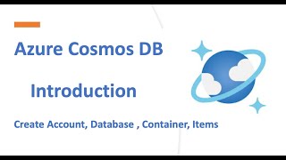 Azure Cosmos DB - Introduction & Create Account, Database , Container, Items