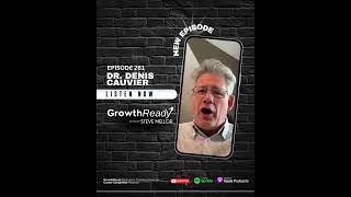 New Episode with  Dr. Denis Cauvier #growthready #podcast #levelupyourlife