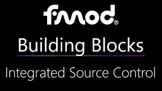 FMOD Building Blocks: Integrated Source Control