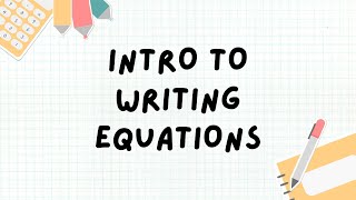 Introduction to Writing Equations | Math Lesson