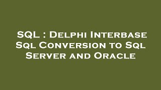 SQL : Delphi Interbase Sql Conversion to Sql Server and Oracle