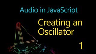 Audio in JavaScript - 01 - Creating an Oscillator