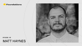 Foundations Ep05 - Matt Haynes from The Design Conference
