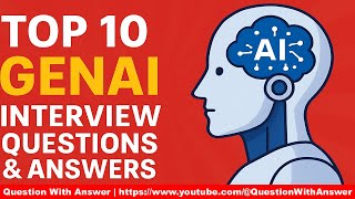 Top 10 Generative AI Interview Questions & Answers 2025 | Crack GenAI Job Interviews Fast!