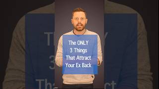The ONLY 3 Things That Will Get Your Ex Back