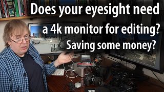 So, does you eyesight warrant a 4k monitor for editing. Monitor size, resolution and your eyesight.
