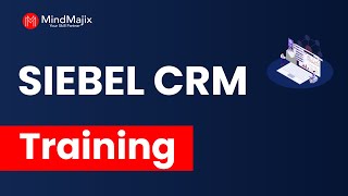 SIEBEL CRM Training | SIEBEL CRM Online Certification Course | SIEBEL CRM Tutorial | MindMajix