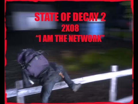 State of decay 2 - 2x08  - "I Am The Network"