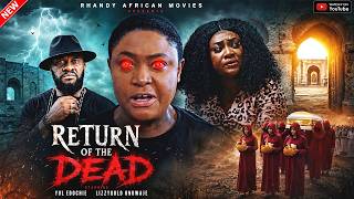 RETURN OF THE DEAD [NEW MOVIE] - YUL EDOCHIE, LIZZYGOLD ONUWAJE - LATEST NIGERIAN NOLLYWOOD MOVIE