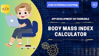 App Development on Thunkable #2 - Body Mass Index calculator | Code to Enhance Learning