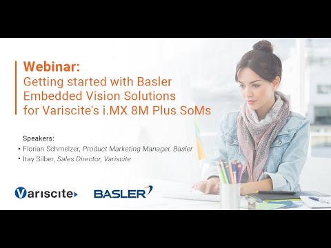 Webinar: Getting started with Basler Embedded Vision Solutions for Variscite s i MX 8M Plus SoMs