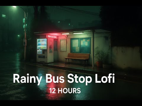 12 Hours of Rainy Bus Stop Lofi – Soft Ambient Music for Sleep, Study, Relax