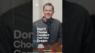 Are You Choosing Comfort Over Your Dream? | Family on Purpose