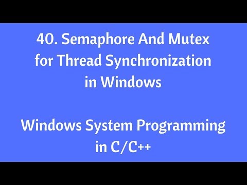 40. Semaphore And Mutex for Thread Synchronization - Windows System Programming in C/C++