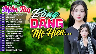 Bóng Dáng Mẹ Hiền, LK Nhạc Dân Ca Miền Tây Chọn Lọc Hay Nhất, Nhạc Dân Ca Trữ Tình Quê Hương