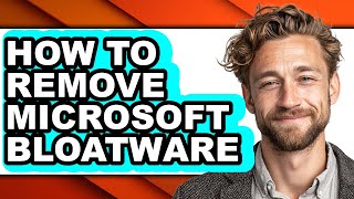 How to Remove Microsoft Bloatware - Easy Guide