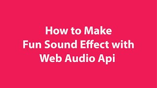 How to Make a Fun Sound Effect with the Web Audio API