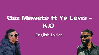 Gaz Mawete ft Ya Levis - K.O (English Lyrics)
