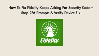 How To Fix Fidelity Keeps Asking For Security Code – Stop 2FA Prompts & Verify Device Fix