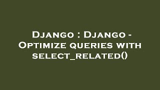 Django : Django - Optimize queries with select_related()