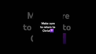 Return to Christ #christainmotivation #returntogod